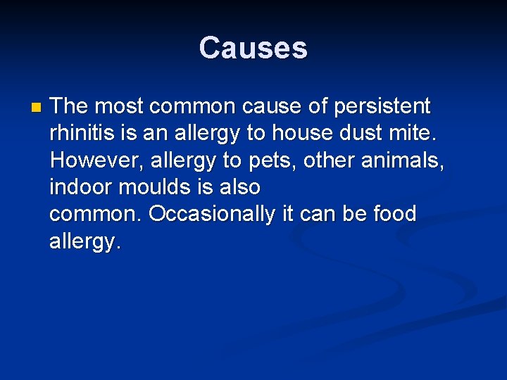 Causes n The most common cause of persistent rhinitis is an allergy to house