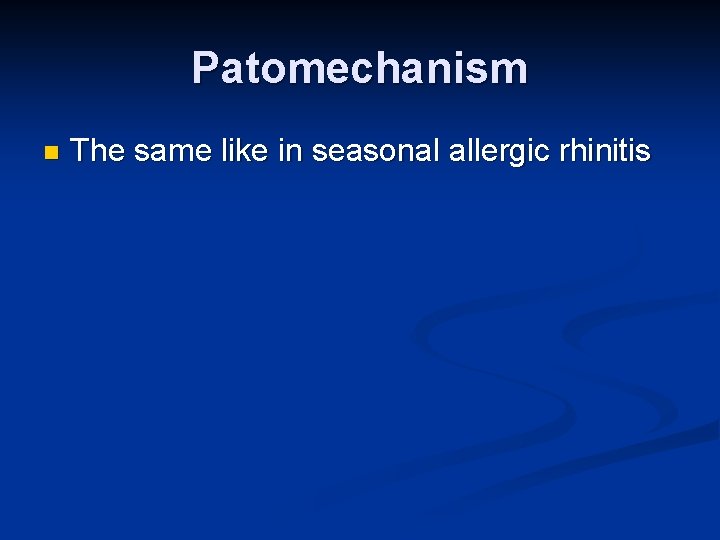 Patomechanism n The same like in seasonal allergic rhinitis 