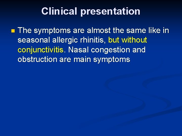 Clinical presentation n The symptoms are almost the same like in seasonal allergic rhinitis,