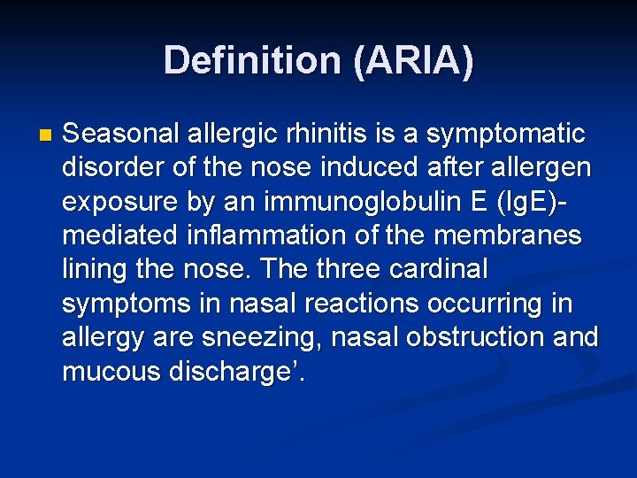 Definition (ARIA) n Seasonal allergic rhinitis is a symptomatic disorder of the nose induced