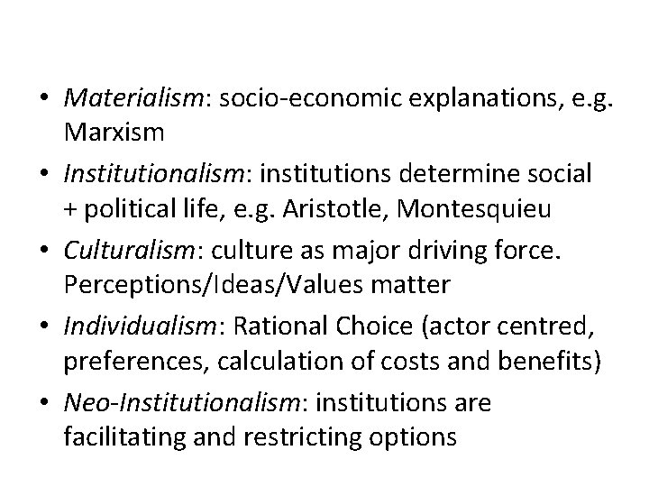  • Materialism: socio-economic explanations, e. g. Marxism • Institutionalism: institutions determine social +