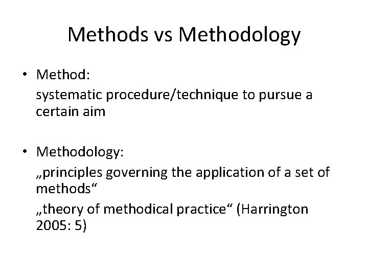 Methods vs Methodology • Method: systematic procedure/technique to pursue a certain aim • Methodology: