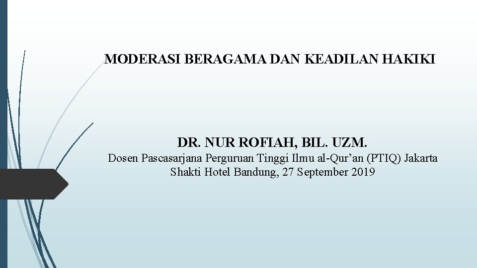 MODERASI BERAGAMA DAN KEADILAN HAKIKI DR. NUR ROFIAH, BIL. UZM. Dosen Pascasarjana Perguruan Tinggi