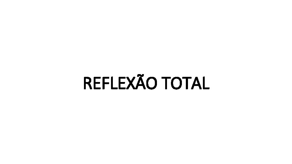 REFLEXÃO TOTAL 