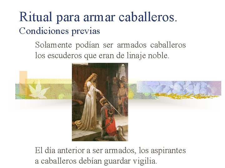 Ritual para armar caballeros. Condiciones previas Solamente podían ser armados caballeros los escuderos que