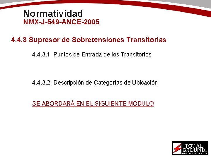 Normatividad NMX-J-549 -ANCE-2005 4. 4. 3 Supresor de Sobretensiones Transitorias 4. 4. 3. 1