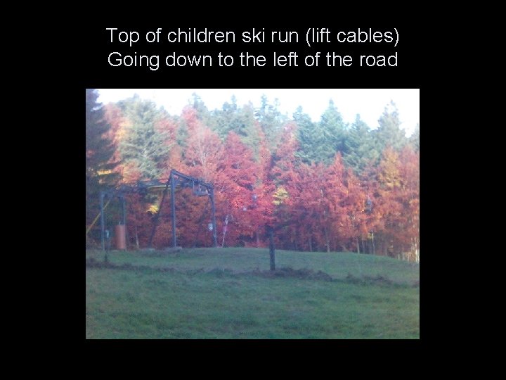 Top of children ski run (lift cables) Going down to the left of the