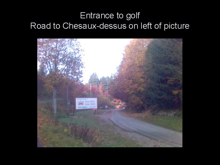 Entrance to golf Road to Chesaux-dessus on left of picture 
