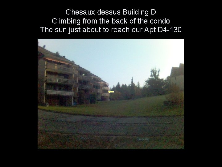 Chesaux dessus Building D Climbing from the back of the condo The sun just
