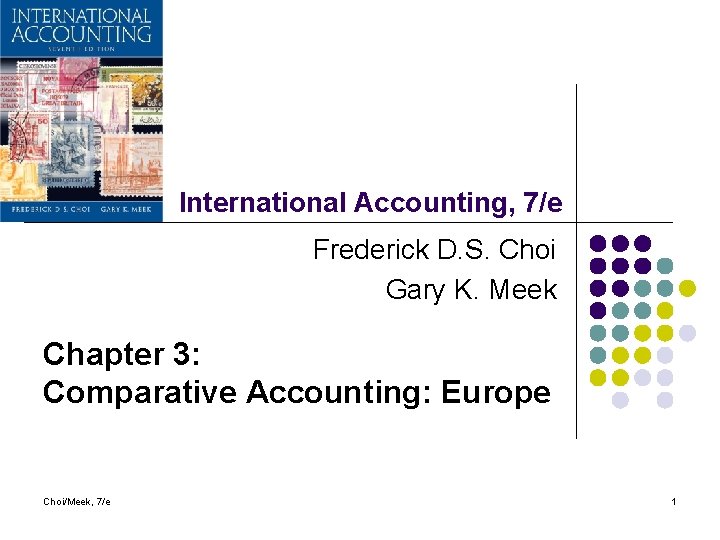 International Accounting, 7/e Frederick D. S. Choi Gary K. Meek Chapter 3: Comparative Accounting: