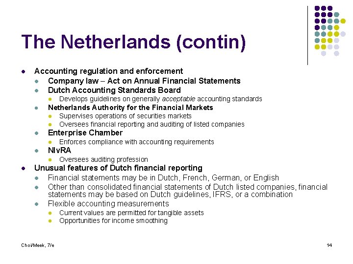 The Netherlands (contin) l Accounting regulation and enforcement l Company law – Act on