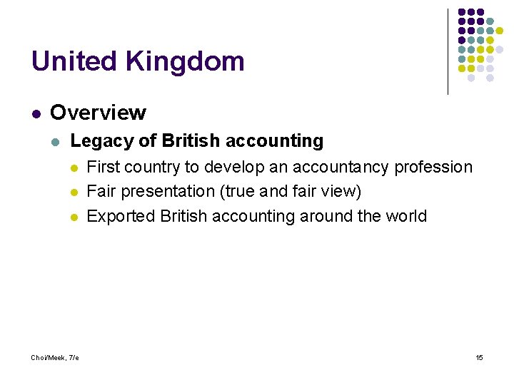 United Kingdom l Overview l Legacy of British accounting l l l Choi/Meek, 7/e