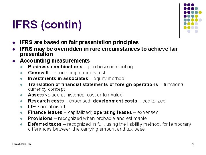 IFRS (contin) l l l IFRS are based on fair presentation principles IFRS may