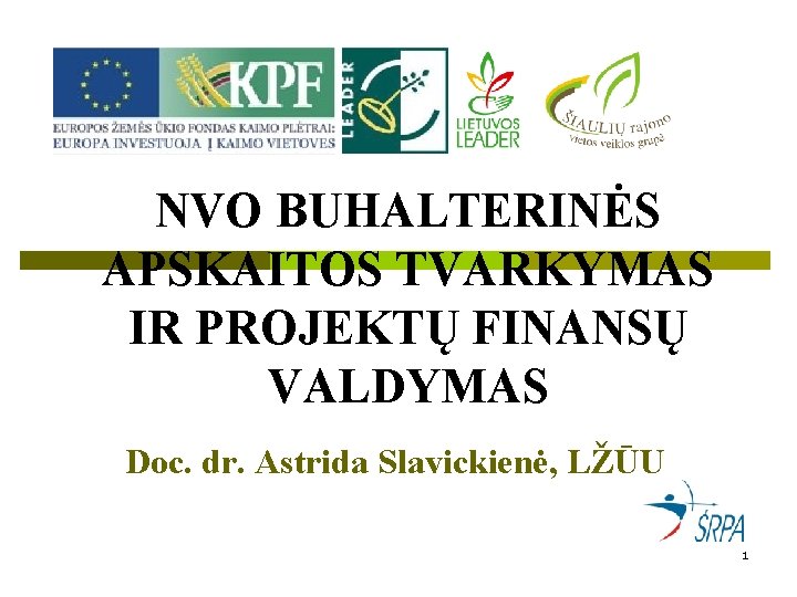 NVO BUHALTERINĖS APSKAITOS TVARKYMAS IR PROJEKTŲ FINANSŲ VALDYMAS Doc. dr. Astrida Slavickienė, LŽŪU 1