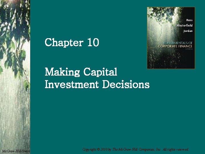 Chapter 10 Making Capital Investment Decisions Mc. Graw-Hill/Irwin Copyright © 2010 by The Mc.