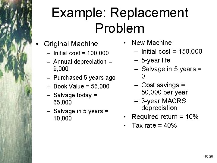 Example: Replacement Problem • Original Machine – Initial cost = 100, 000 – Annual