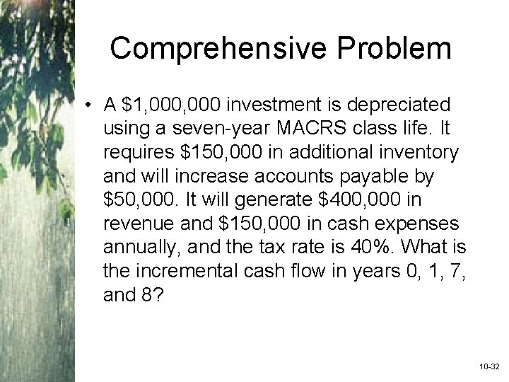 Comprehensive Problem • A $1, 000 investment is depreciated using a seven-year MACRS class