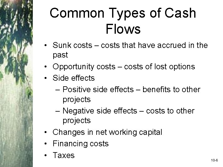 Common Types of Cash Flows • Sunk costs – costs that have accrued in