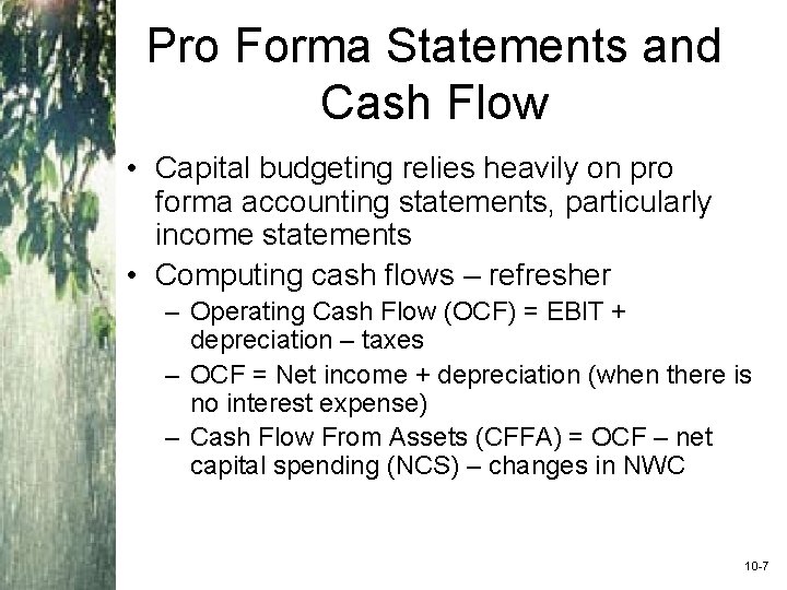 Pro Forma Statements and Cash Flow • Capital budgeting relies heavily on pro forma