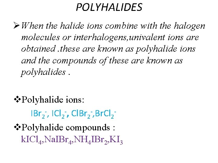 POLYHALIDES Ø When the halide ions combine with the halogen molecules or interhalogens, univalent