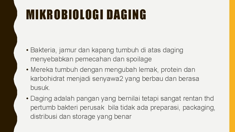 MIKROBIOLOGI DAGING • Bakteria, jamur dan kapang tumbuh di atas daging menyebabkan pemecahan dan