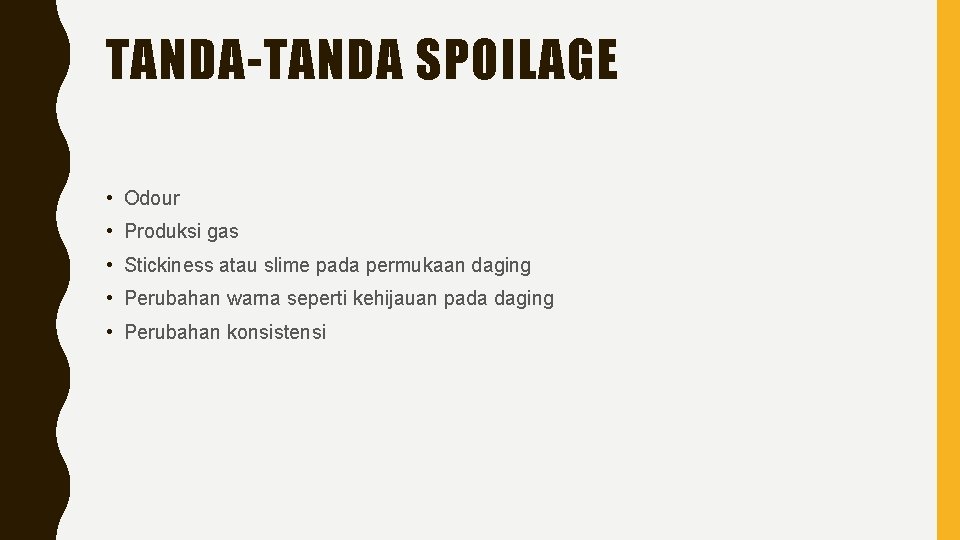 TANDA-TANDA SPOILAGE • Odour • Produksi gas • Stickiness atau slime pada permukaan daging