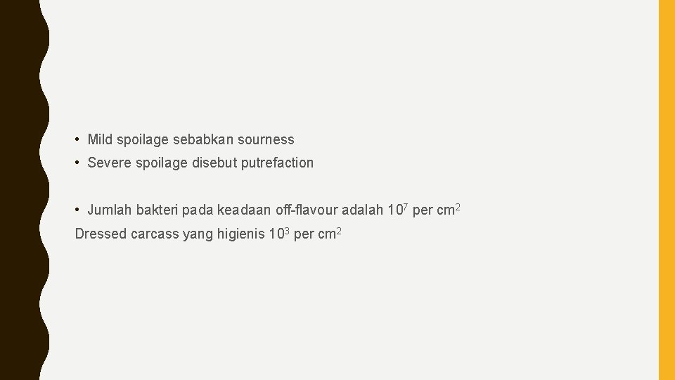  • Mild spoilage sebabkan sourness • Severe spoilage disebut putrefaction • Jumlah bakteri