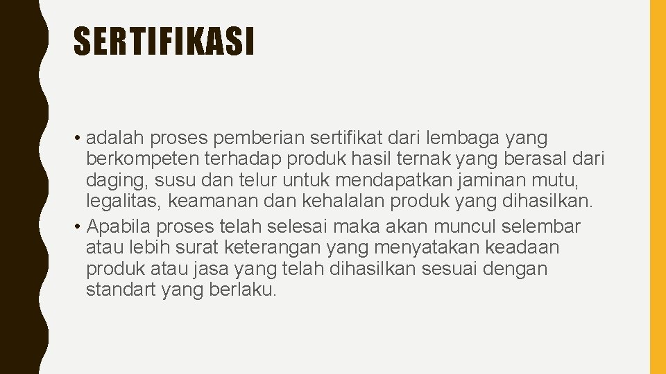 SERTIFIKASI • adalah proses pemberian sertifikat dari lembaga yang berkompeten terhadap produk hasil ternak