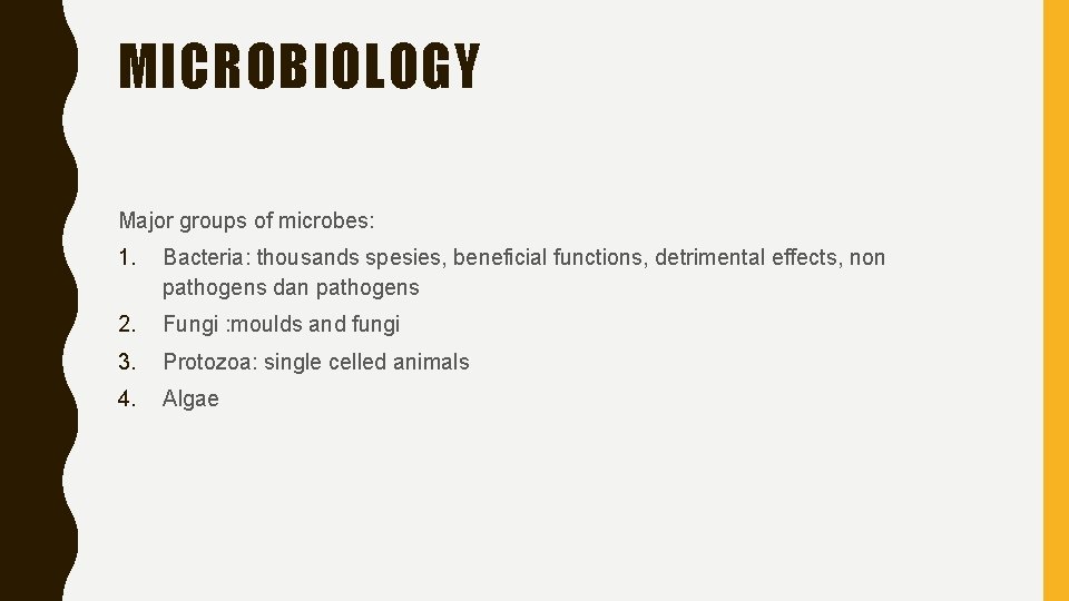 MICROBIOLOGY Major groups of microbes: 1. Bacteria: thousands spesies, beneficial functions, detrimental effects, non