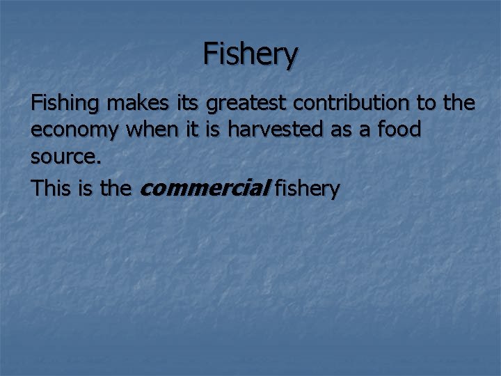 Fishery Fishing makes its greatest contribution to the economy when it is harvested as