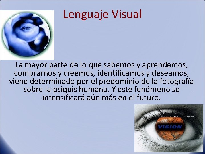 Lenguaje Visual La mayor parte de lo que sabemos y aprendemos, comprarnos y creemos,