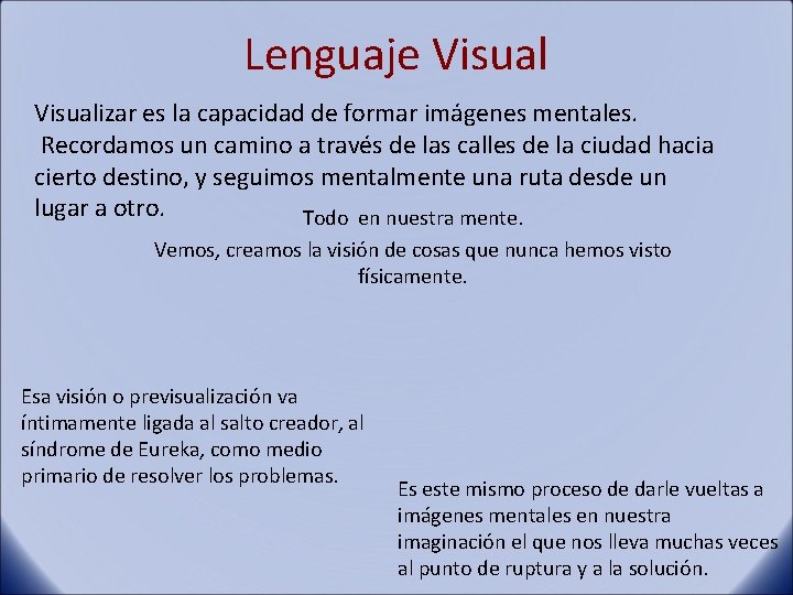 Lenguaje Visualizar es la capacidad de formar imágenes mentales. Recordamos un camino a través