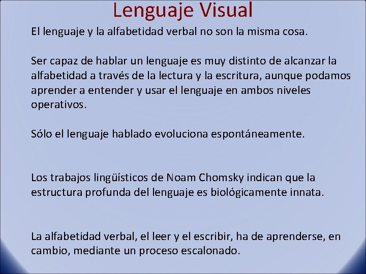 Lenguaje Visual El lenguaje y la alfabetidad verbal no son la misma cosa. Ser