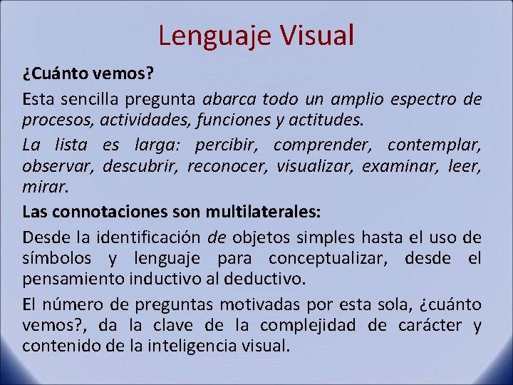 Lenguaje Visual ¿Cuánto vemos? Esta sencilla pregunta abarca todo un amplio espectro de procesos,