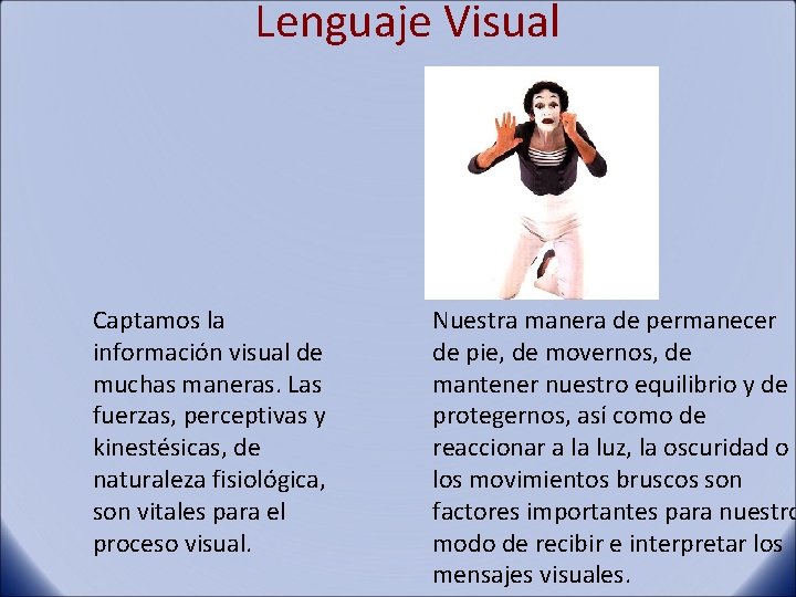 Lenguaje Visual Captamos la información visual de muchas maneras. Las fuerzas, perceptivas y kinestésicas,