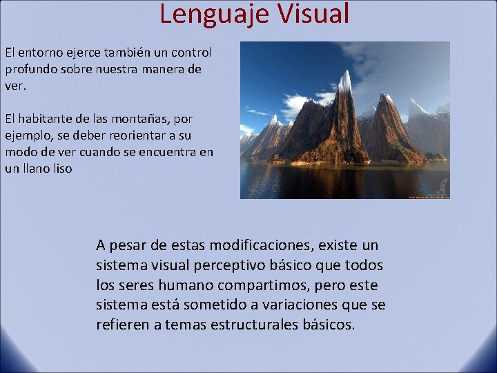 Lenguaje Visual El entorno ejerce también un control profundo sobre nuestra manera de ver.