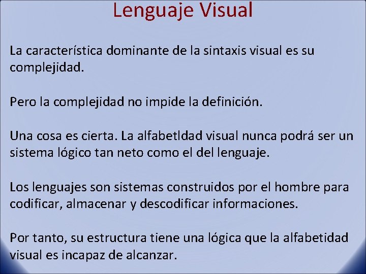 Lenguaje Visual La característica dominante de la sintaxis visual es su complejidad. Pero la