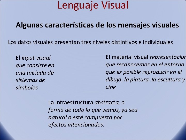 Lenguaje Visual Algunas características de los mensajes visuales Los datos visuales presentan tres niveles