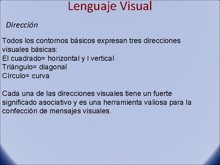 Lenguaje Visual Dirección Todos los contornos básicos expresan tres direcciones visuales básicas: El cuadrado=