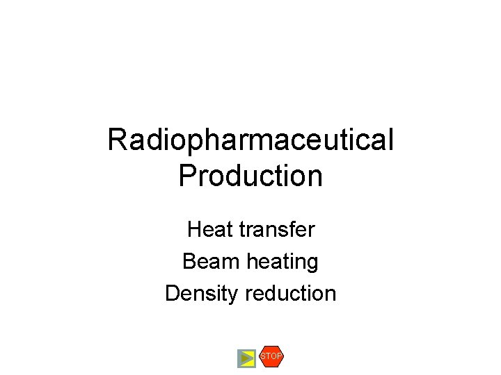 Radiopharmaceutical Production Heat transfer Beam heating Density reduction STOP 