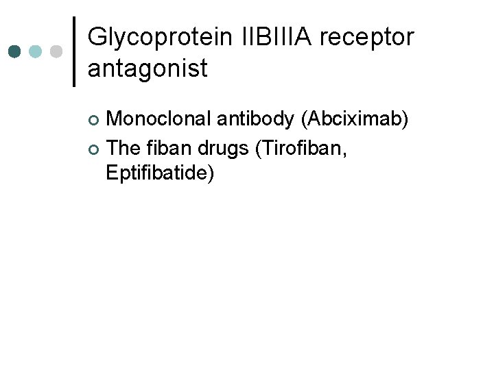 Glycoprotein IIBIIIA receptor antagonist Monoclonal antibody (Abciximab) ¢ The fiban drugs (Tirofiban, Eptifibatide) ¢