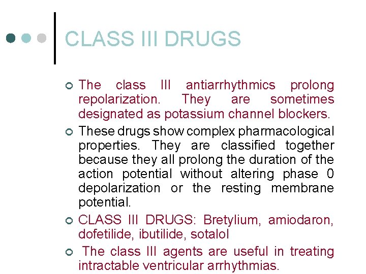 CLASS III DRUGS ¢ ¢ The class III antiarrhythmics prolong repolarization. They are sometimes