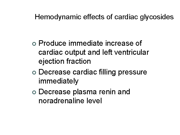 Hemodynamic effects of cardiac glycosides Produce immediate increase of cardiac output and left ventricular