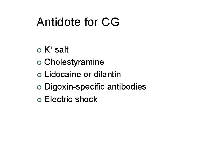 Antidote for CG K+ salt ¢ Cholestyramine ¢ Lidocaine or dilantin ¢ Digoxin-specific antibodies