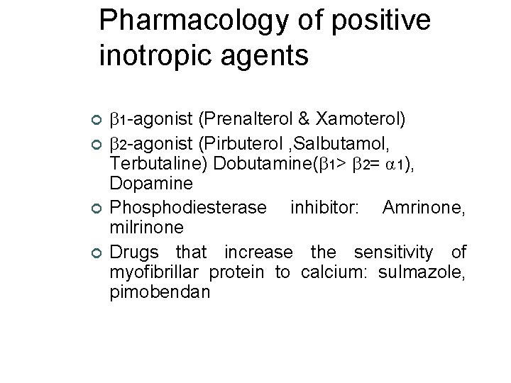 Pharmacology of positive inotropic agents ¢ ¢ 1 -agonist (Prenalterol & Xamoterol) 2 -agonist