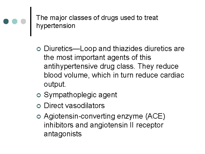 The major classes of drugs used to treat hypertension ¢ ¢ Diuretics—Loop and thiazides