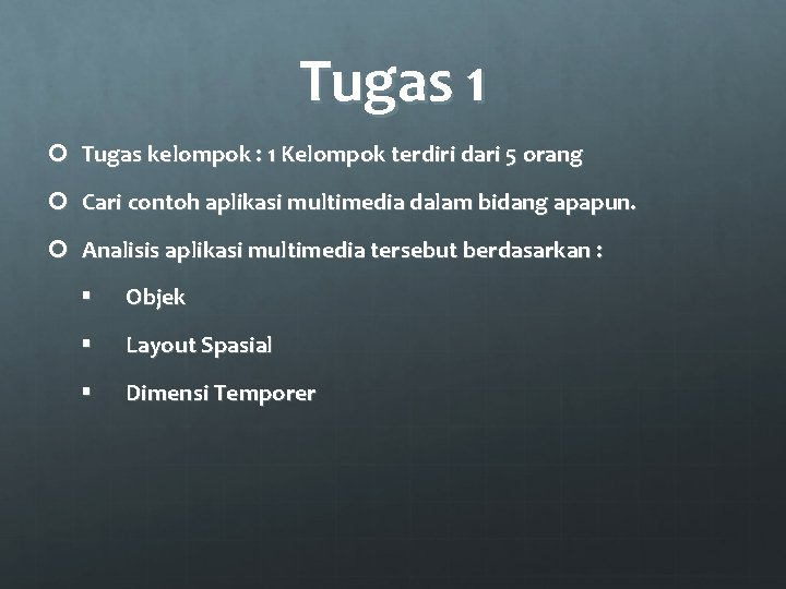 Tugas 1 Tugas kelompok : 1 Kelompok terdiri dari 5 orang Cari contoh aplikasi