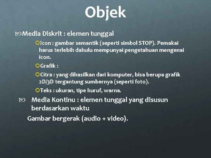 Objek Media Diskrit : elemen tunggal Icon : gambar semantik (seperti simbol STOP). Pemakai