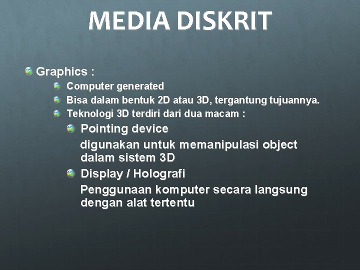 MEDIA DISKRIT Graphics : Computer generated Bisa dalam bentuk 2 D atau 3 D,