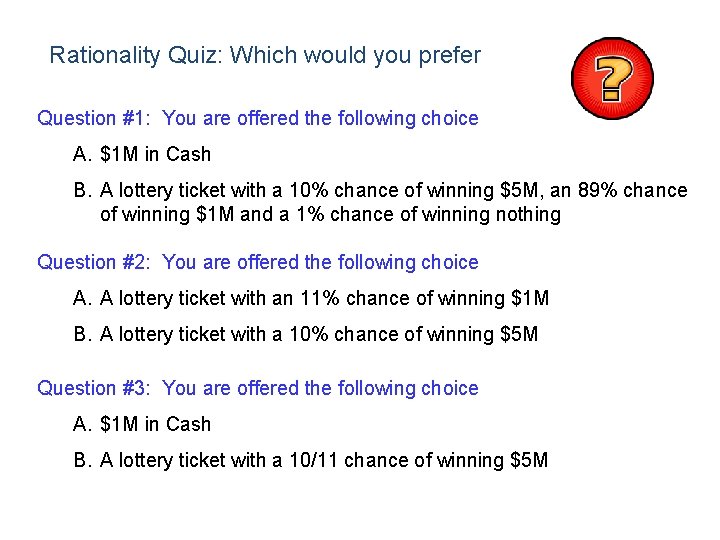 Rationality Quiz: Which would you prefer Question #1: You are offered the following choice